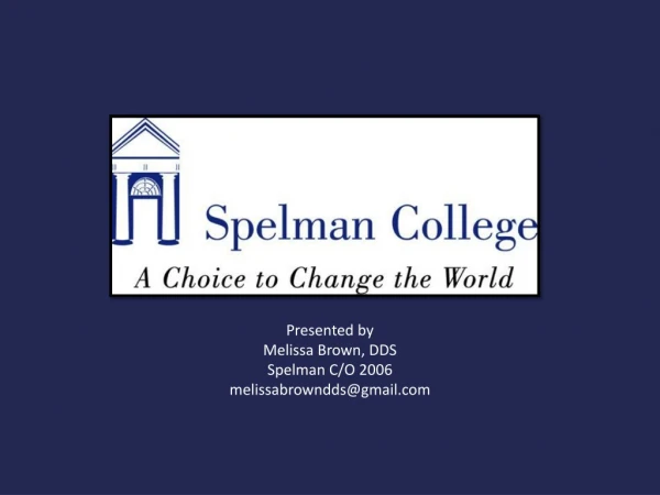 Presented by Melissa Brown, DDS Spelman C/O 2006 melissabrowndds@gmail