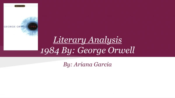 Literary Analysis 1984 By: George Orwell