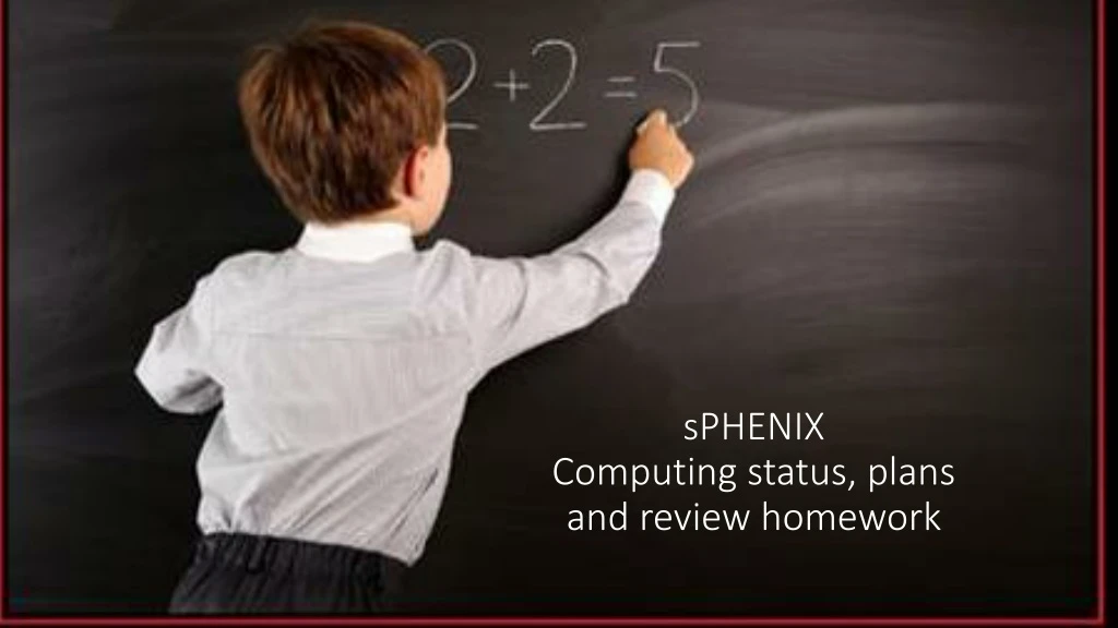 sphenix computing status plans and review homework