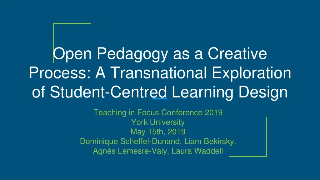 open pedagogy as a creative process a transnational exploration of student centred learning design