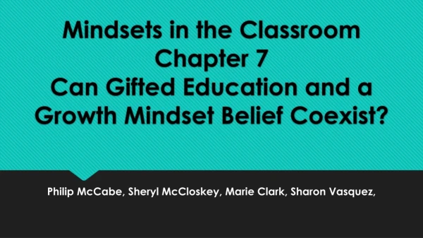 Mindsets in the Classroom Chapter 7 Can Gifted Education and a Growth Mindset Belief Coexist?