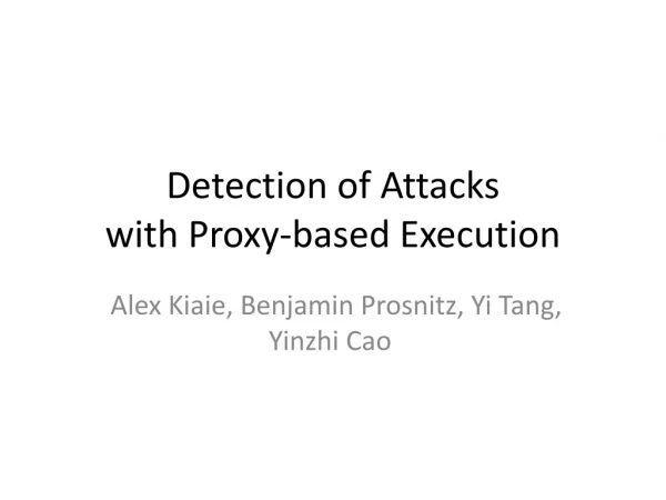 Detection of Attacks with Proxy-based Execution
