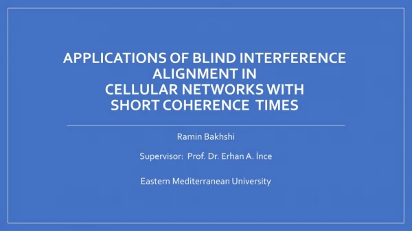 Applications of Blind Interference Alignment in Cellular Networks with Short Coherence Times