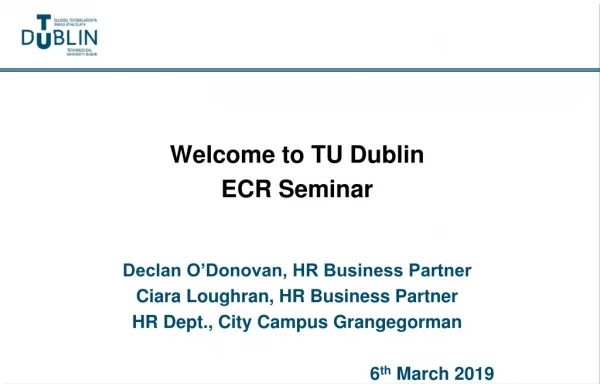 Welcome to TU Dublin ECR Seminar Declan O’Donovan, HR Business Partner