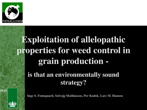 Exploitation of allelopathic properties for weed control in grain production -