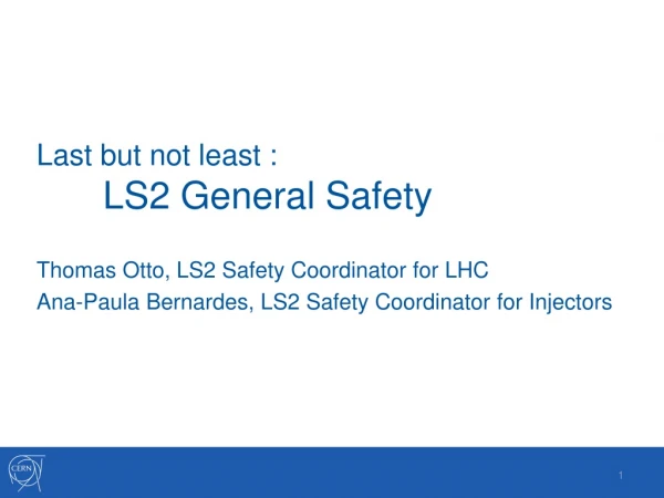 Last but not least : LS2 General Safety