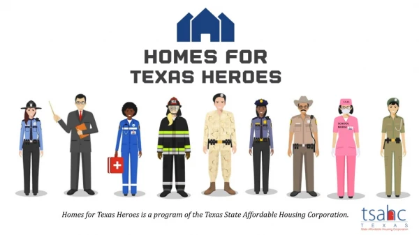 Homes for Texas Heroes is a program of the Texas State Affordable Housing Corporation.