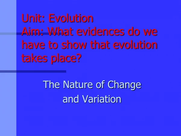 Unit: Evolution Aim: What evidences do we have to show that evolution takes place?