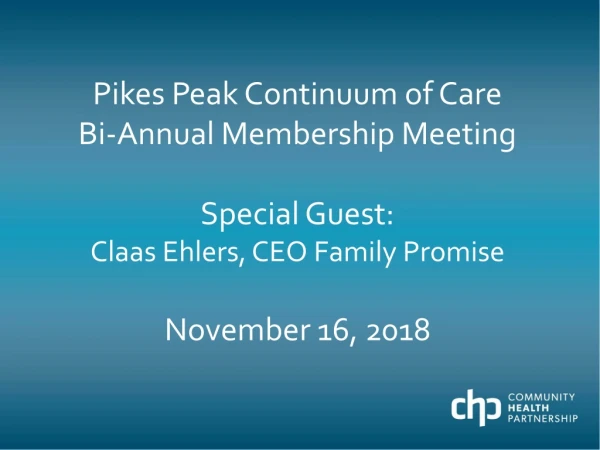 Pikes Peak Continuum of Care Bi-Annual Membership Meeting Special Guest: