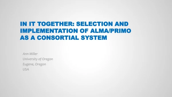 In it Together: Selection and Implementation of Alma/Primo as a consortial system
