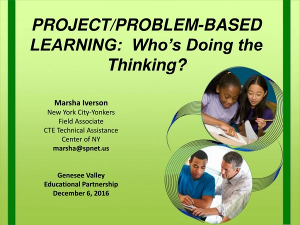 PROJECT/PROBLEM-BASED LEARNING: Who’s Doing the Thinking?