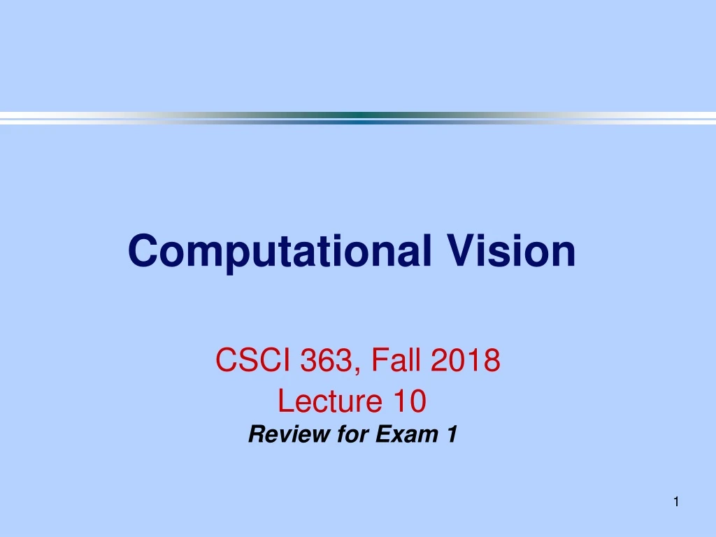 computational vision csci 363 fall 2018 lecture 10 review for exam 1