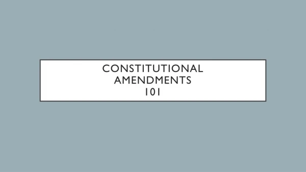 Constitutional Amendments 101