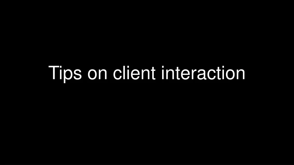 tips on client interaction