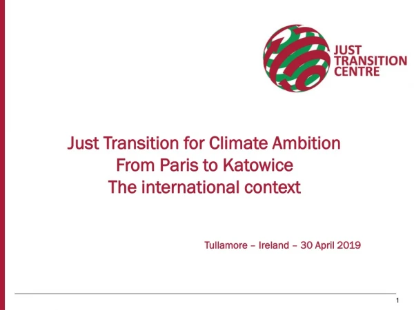Just Transition for Climate Ambition From Paris to Katowice The international context