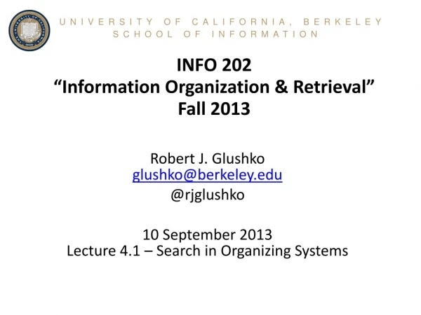 INFO 202 “Information Organization &amp; Retrieval” Fall 2013