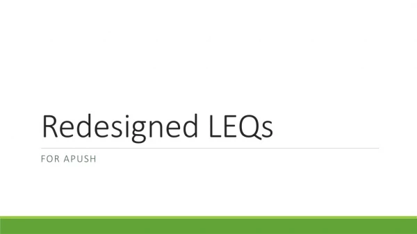 Redesigned LEQs