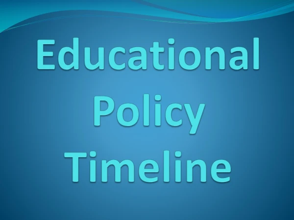 Educational Policy T imeline