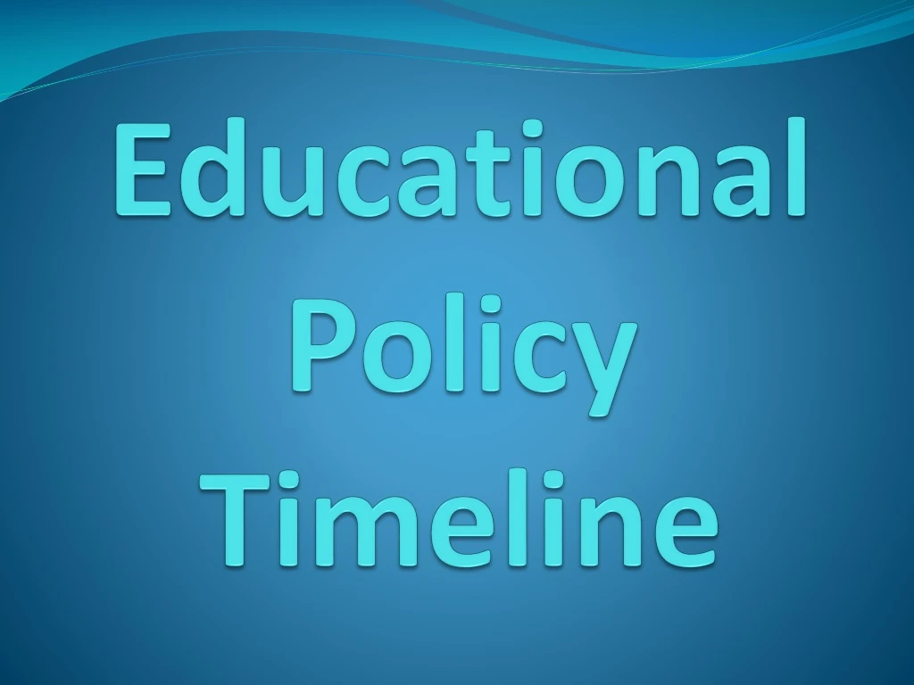 educational policy t imeline