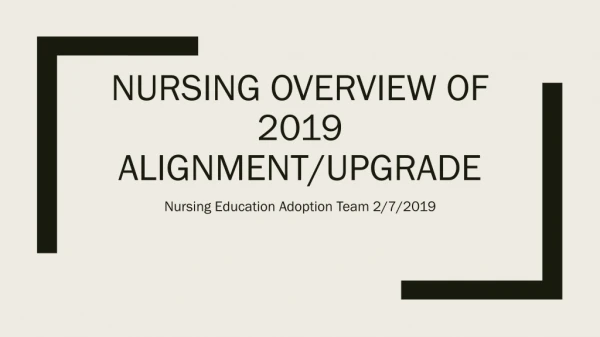 Nursing Overview of 2019 Alignment/Upgrade