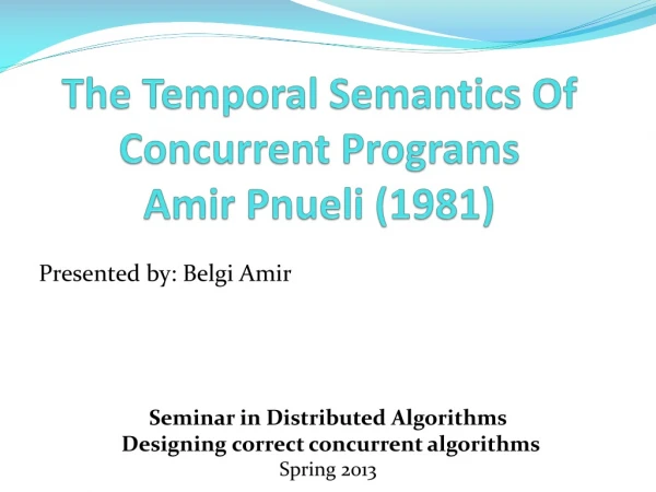 The Temporal Semantics Of Concurrent Programs Amir Pnueli (1981)