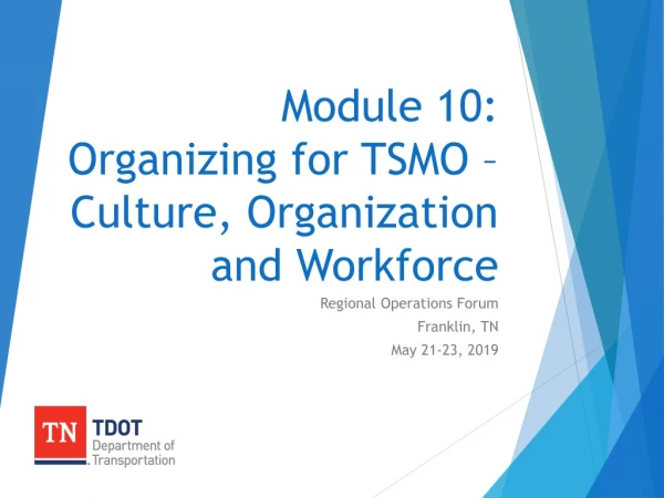 Module 10: Organizing for TSMO – Culture, Organization and Workforce
