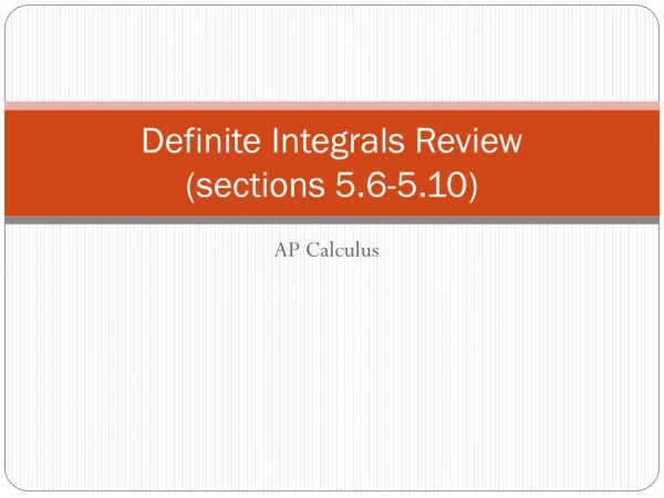 Definite Integrals Review ( sections 5.6-5.10)