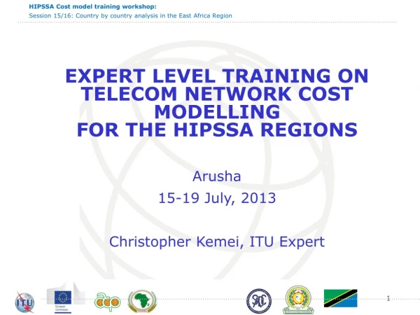 EXPERT LEVEL TRAINING ON TELECOM NETWORK COST MODELLING FOR THE HIPSSA REGIONS Arusha