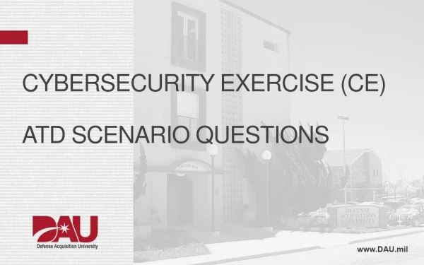 Cybersecurity EXERCISE (CE) ATD Scenario questions