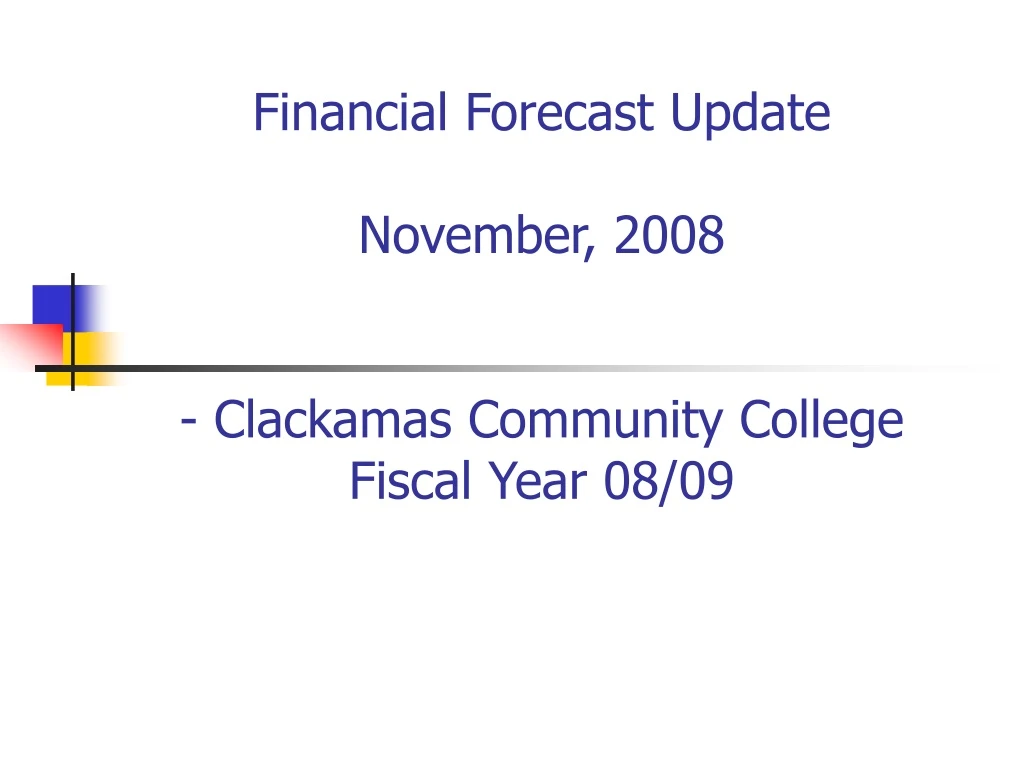 financial forecast update november 2008 clackamas community college fiscal year 08 09