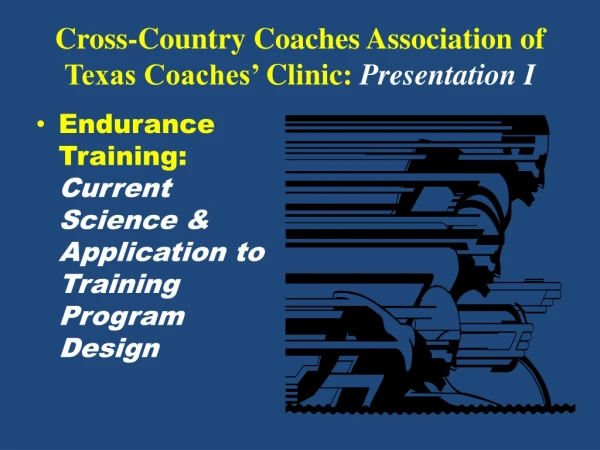 Cross-Country Coaches Association of Texas Coaches’ Clinic: Presentation I