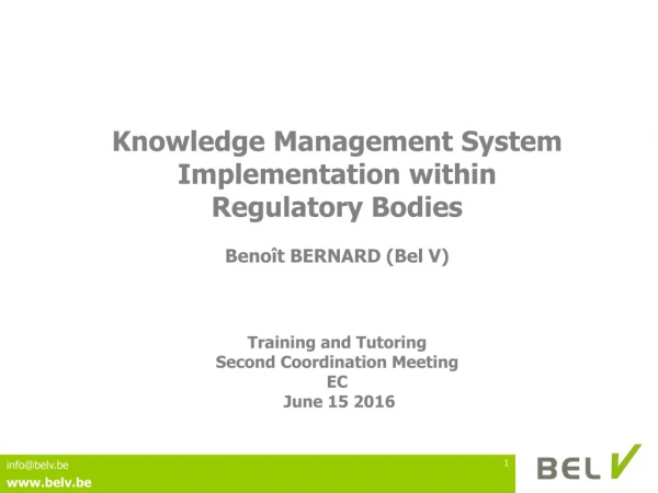Knowledge Management System Implementation within Regulatory Bodies Benoît BERNARD (Bel V)