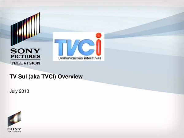 TV Sul (aka TVCI ) Overview July 2013