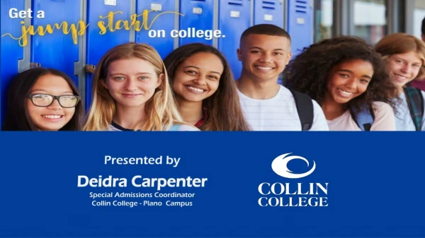Presented by Deidra Carpenter Special Admissions Coordinator Collin College - Plano Campus