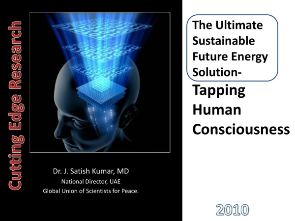 The Ultimate Sustainable Future Energy Solution- Tapping Human Consciousness