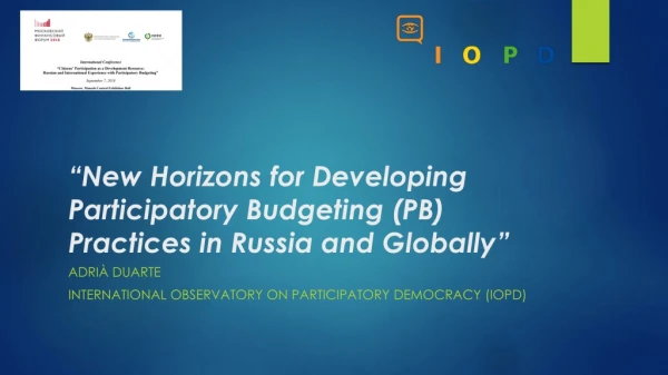 “New Horizons for Developing Participatory Budgeting (PB) Practices in Russia and Globally ”