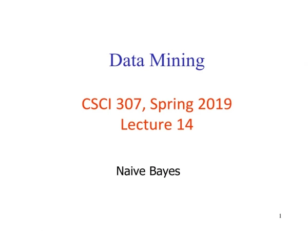 Data Mining CSCI 307, Spring 2019 Lecture 14