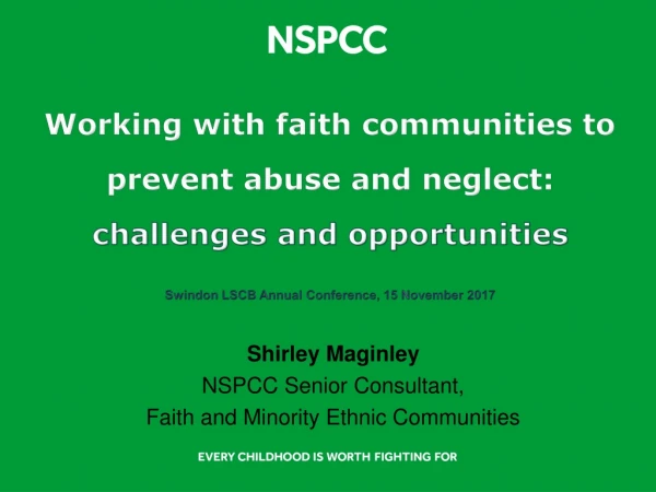 Shirley Maginley NSPCC Senior Consultant, Faith and Minority Ethnic Communities