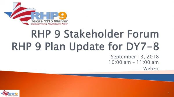 RHP 9 Stakeholder Forum RHP 9 Plan Update for DY7-8
