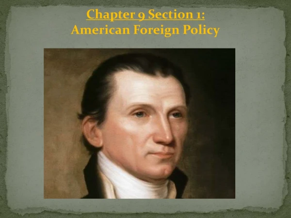 Chapter 9 Section 1 : American Foreign Policy