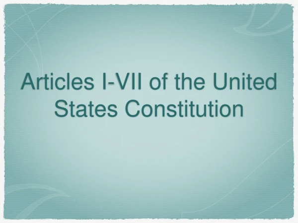 Articles I-VII of the United States Constitution