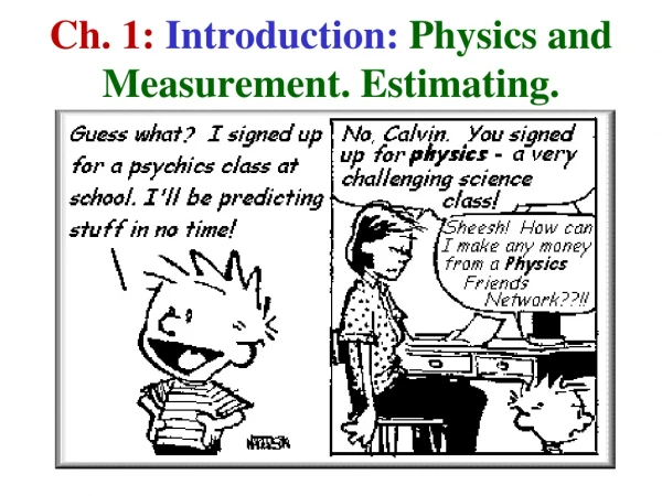 Ch. 1: Introduction: Physics and Measurement. Estimating.