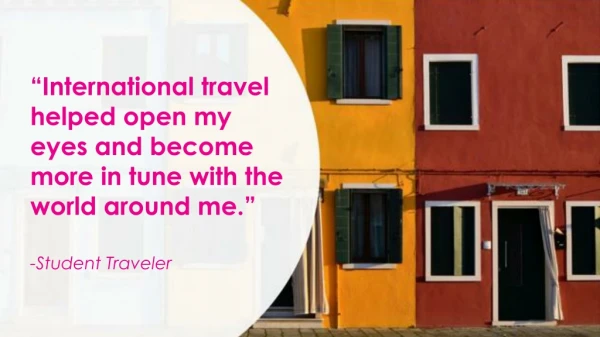 “International travel helped open my eyes and become more in tune with the world around me.”