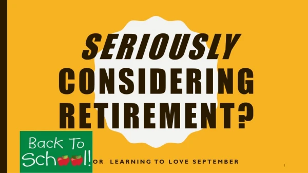 Seriously Considering Retirement?