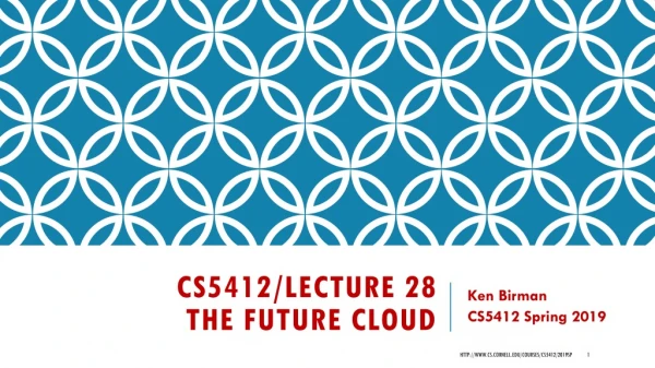 CS5412/Lecture 28 The Future Cloud