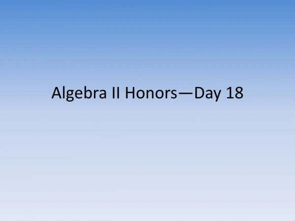 Algebra II Honors—Day 18