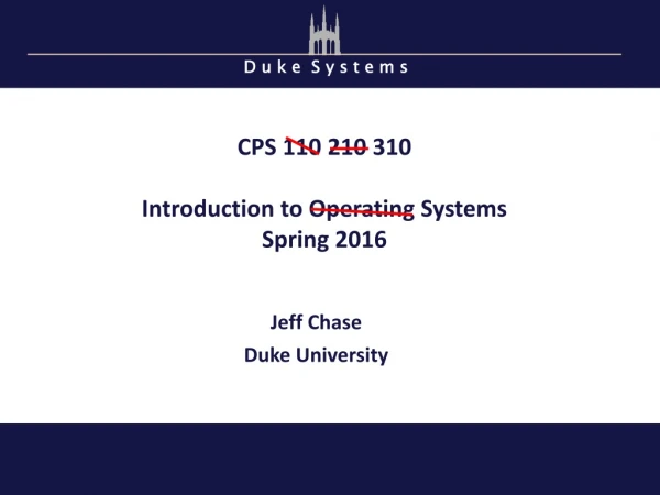 CPS 110 210 310 Introduction to Operating Systems Spring 2016