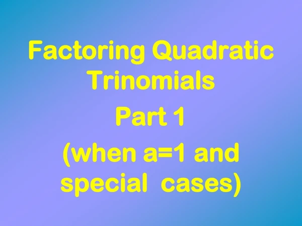 Factoring Quadratic Trinomials Part 1 (when a=1 and special cases)