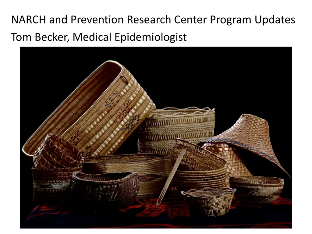 narch and prevention research center program updates tom becker medical epidemiologist