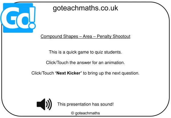 Compound Shapes – Area – Penalty Shootout This is a quick game to quiz students.